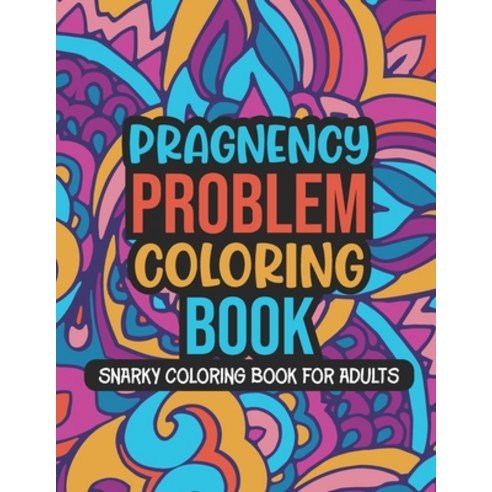 Pregnancy Problem Coloring Book: A Snarky Irreverent & Funny Relaxation Pregnancy Coloring Book Gi... Paperback, Independently Published, English, 9798733035796