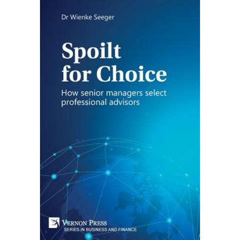 (영문도서) Spoilt for Choice: How senior managers select professional advisors Paperback, Vernon Press, English, 9781622736379