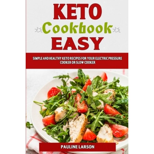 Keto Cookbook Easy: Simple and Healthy Keto Recipes for Your Electric Pressure Cooker or Slow Cooker Paperback, Independently Published, English, 9798723630130