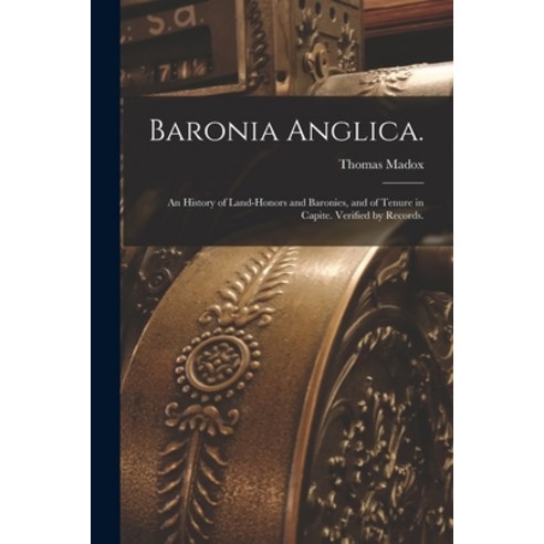 (영문도서) Baronia Anglica.: An History of Land-honors and Baronies and of Tenure in Capite. Verified b... Paperback, Legare Street Press, English, 9781014116833