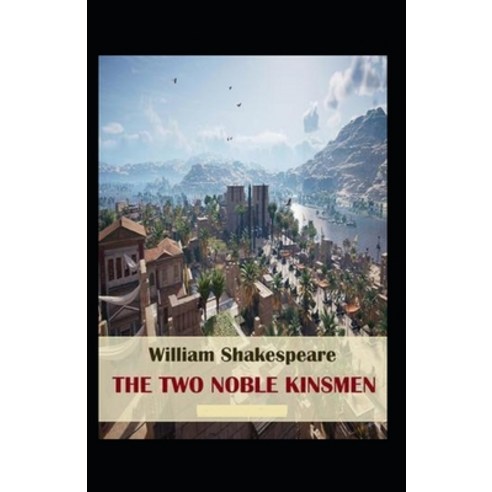 (영문도서) The Two Noble Kinsmen Annotated Paperback, Independently Published, English, 9798517188724