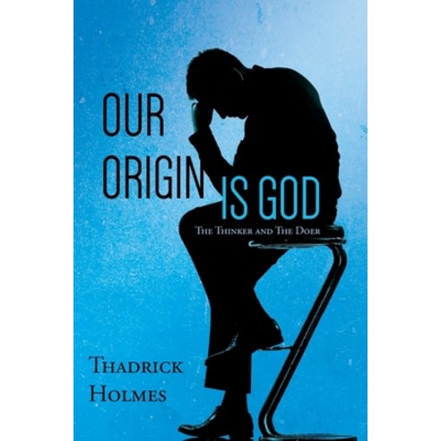 Our Origin Is God: The Thinker and The Doer Paperback, Independently Published
