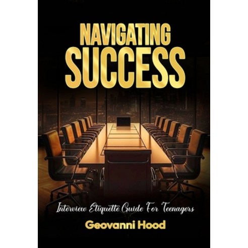 (영문도서) Navigating Success Interview Etiquette Guide For Teenagers Paperback, English, 9781088226926