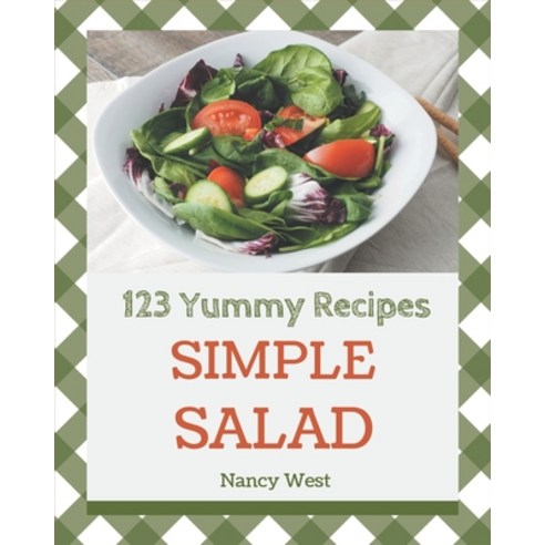 123 Yummy Simple Salad Recipes: Making More Memories in your Kitchen with Yummy Simple Salad Cookbook! Paperback, Independently Published