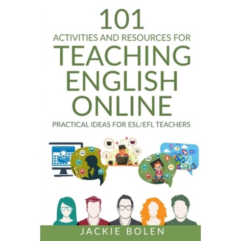 101 Activities and Resources for Teaching English Online: Practical Ideas for ESL/EFL Teachers Paperback, Independently Published