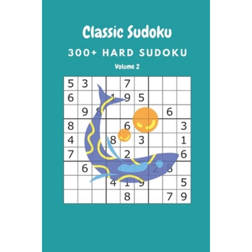 Classic Sudoku: 300+ Hard sudoku Volume 2 Paperback, Independently Published