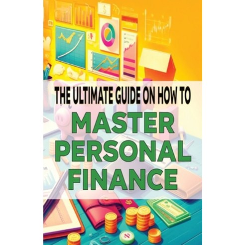 (영문도서) The Ultimate Guide on How To Master Personal Finance Paperback, Independently Published, English, 9798327334816