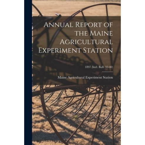 (영문도서) Annual Report of the Maine Agricultural Experiment Station; 1897 (incl. Bull. 32-40) Paperback, Legare Street Press, English, 9781014808042