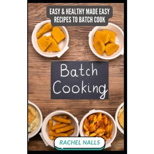 (영문도서) Batch Cooking: Easy & Healthy Made Easy Recipes To Batch Cook Paperback, Independently Published, English, 9798852302618