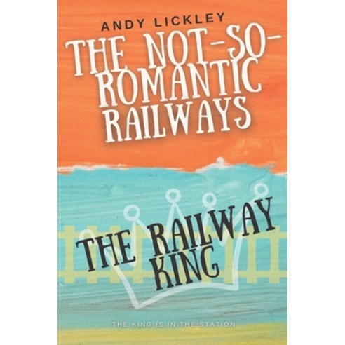 (영문도서) The not so romantic railways: The railway King Paperback, Independently Published, English, 9798375796369