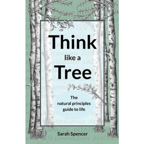 Think like a Tree: The natural principles guide to life Paperback, Think Like a Tree