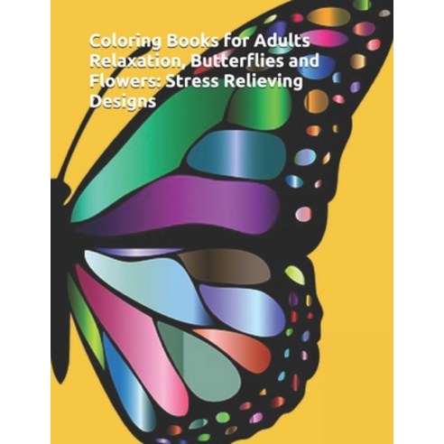 Coloring Books for Adults Relaxation: Butterflies and Flowers: Stress Relieving Designs Paperback, Independently Published, English, 9798577851668