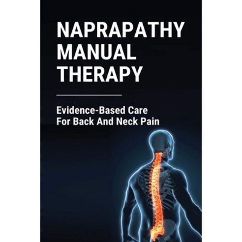 Naprapathy Manual Therapy: Evidence-Based Care For Back And Neck Pain: Is Chiropractic Treatment Safe Paperback, Independently Published, English, 9798729898749