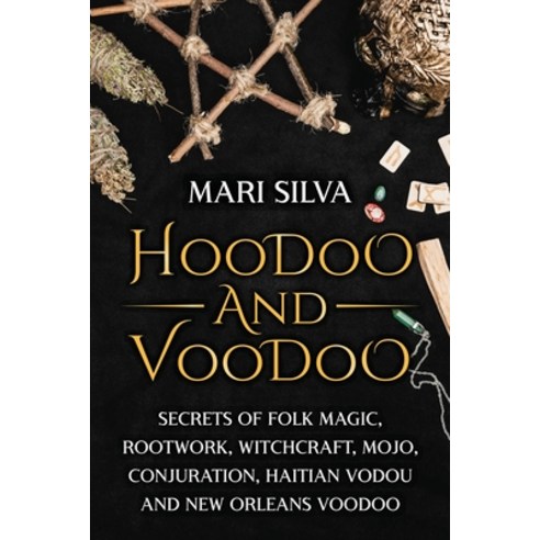 (영문도서) Hoodoo and Voodoo: Secrets of Folk Magic Rootwork Witchcraft Mojo Conjuration Haitian Vo... Paperback, Independently Published, English, 9798519432627