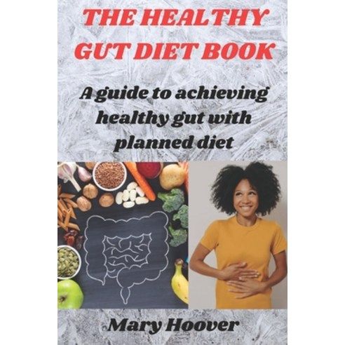 (영문도서) The healthy gut diet book: A guide to achieving healthy gut with planned diet Paperback, Independently Published, English, 9798863677309