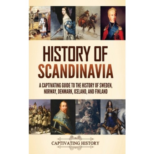 (영문도서) History of Scandinavia: A Captivating Guide to the History of Sweden Norway Denmark Icelan... Hardcover, Captivating History, English, 9781637168233
