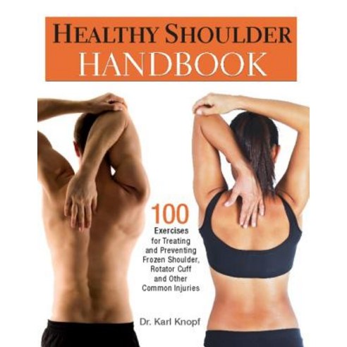 (영문도서) Healthy Shoulder Handbook: 100 Exercises for Treating and Preventing Frozen Shoulder Rotator... Paperback, Ulysses Press, English, 9781569757383