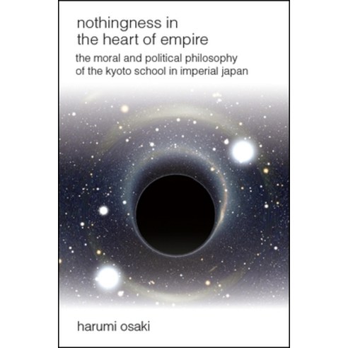 Nothingness in the Heart of Empire: The Moral and Political Philosophy of the Kyoto School in Imperi... Paperback, State University of New Yor..., English, 9781438473109