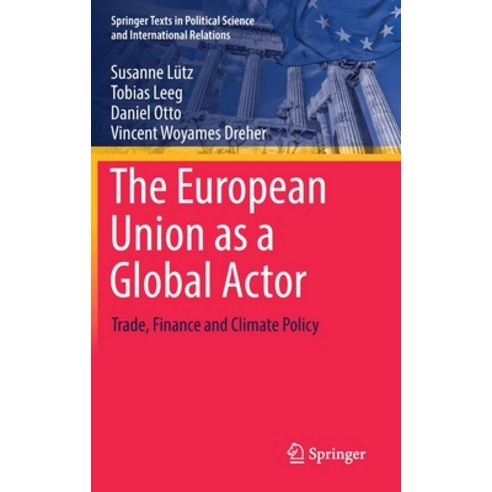 (영문도서) The European Union as a Global Actor: Trade Finance and Climate Policy Hardcover, Springer, English, 9783030766726