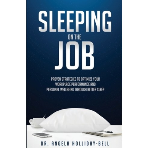(영문도서) Sleeping On The Job: Proven Strategies To Optimize Your Workplace Performance And Personal We... Paperback, Selfpublishing.com, English, 9798891090606