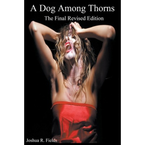 (영문도서) A Dog Among Thorns: The Final Revised Edition Paperback, Joshua Fields, English, 9780991535224