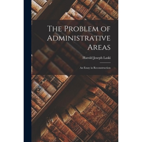 (영문도서) The Problem of Administrative Areas; an Essay in Reconstruction Paperback, Legare Street Press, English, 9781019220931