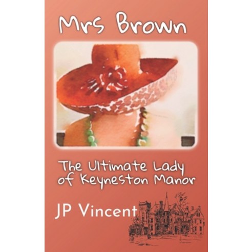 Mrs Brown: The Ultimate Lady of Keyneston Manor Paperback, Independently Published