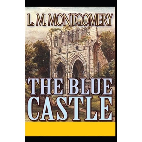 The Blue Castle Annotated Paperback, Independently Published, English, 9798697921074