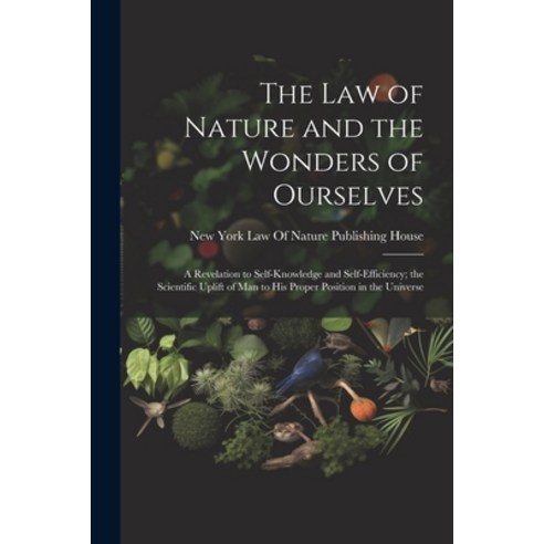 (영문도서) The Law of Nature and the Wonders of Ourselves: A Revelation to Self-Knowledge and Self-Effic... Paperback, Legare Street Press, English, 9781021914026