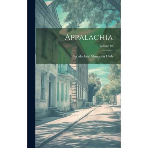(영문도서) Appalachia; Volume 10 Hardcover, Legare Street Press, English, 9781021100597