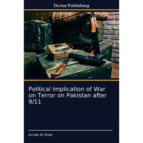 Political Implication of War on Terror on Pakistan after 9/11 Paperback, Dictus Publishing, English, 9786137355701