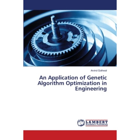 An Application of Genetic Algorithm Optimization in Engineering Paperback, LAP Lambert Academic Publis..., English, 9783659407871