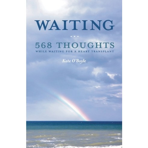 Waiting: 568 Thoughts While Waiting for a Heart Transplant Paperback, Catherine O''Boyle