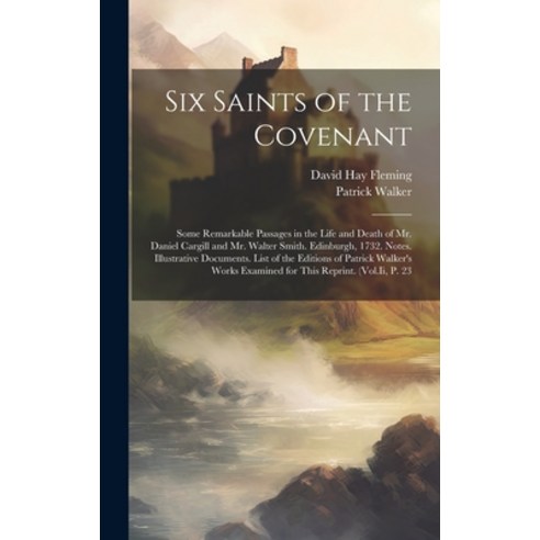 (영문도서) Six Saints of the Covenant: Some Remarkable Passages in the Life and Death of Mr. Daniel Carg... Hardcover, Legare Street Press, English, 9781020658174