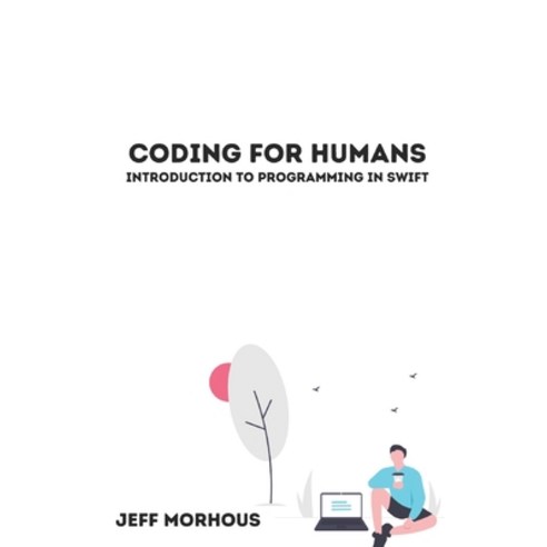(영문도서) Coding For Humans: Introduction to Programming in Swift Paperback, Independently Published, English, 9798733209142
