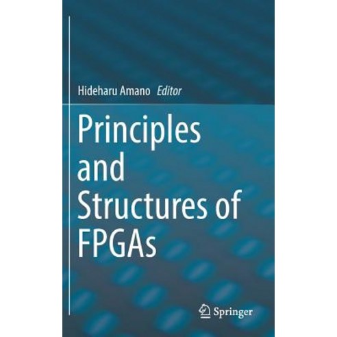 (영문도서) Principles and Structures of FPGAs Hardcover, Springer, English, 9789811308239