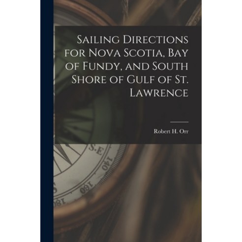 (영문도서) Sailing Directions for Nova Scotia Bay of Fundy and South Shore of Gulf of St. Lawrence Paperback, Legare Street Press, English, 9781019124048