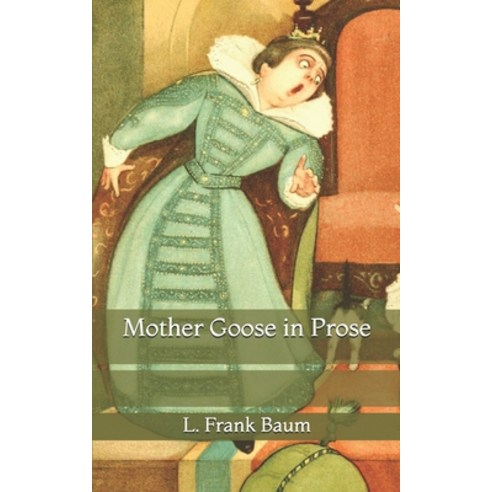 Mother Goose in Prose Paperback, Independently Published, English, 9798732599664