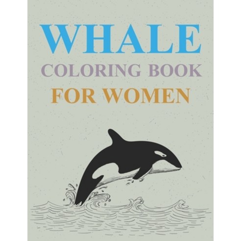 Whale Coloring Book For Women: Whales Coloring Book For Adults Paperback, Independently Published, English, 9798734106402