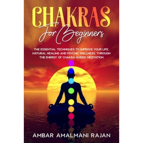 Chakras for Beginners: The Essential Techniques to Improve Your Life Natural Healing and Psychic We... Paperback, Independently Published, English, 9798710114520