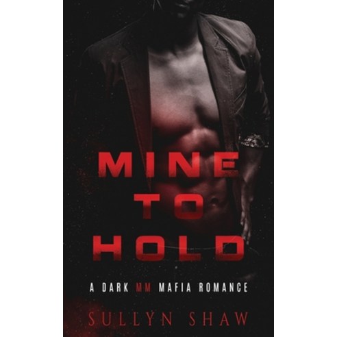(영문도서) Mine to Hold: A Dark MM Mafia Romance Novella Paperback, Independently Published, English, 9798862457933