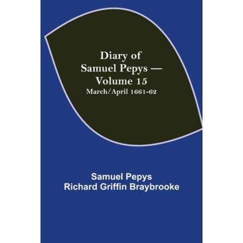 (영문도서) Diary of Samuel Pepys - Volume 15: March/April 1661-62 Paperback, Alpha Edition, English, 9789354942273