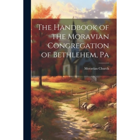 (영문도서) The Handbook of the Moravian Congregation of Bethlehem Pa Paperback, Legare Street Press, English, 9781021320599