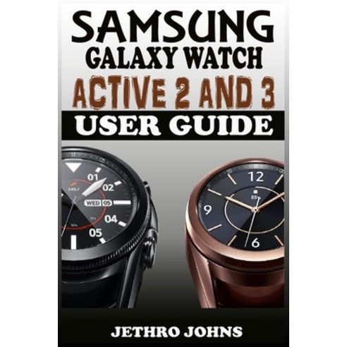 갤럭시워치 Samsung Galaxy Watch Active 2 And 3 User Guide: The Quick Practical Manual For Beginners And Seniors… Paperback, Independently Published, English, 9798716221925 Best Top5