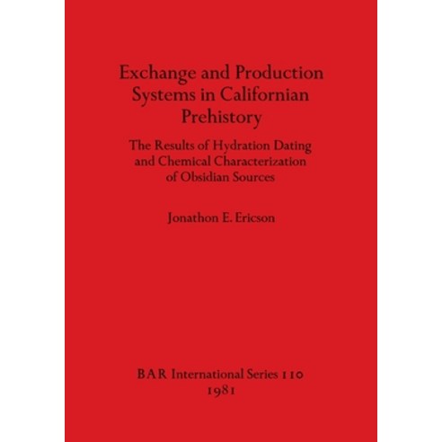 (영문도서) Exchange and Production Systems in Californian Prehistory: The Results of Hydration Dating an... Paperback, British Archaeological Repo..., English, 9780860541295
