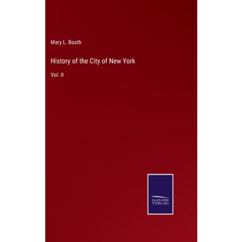 (영문도서) History of the City of New York: Vol. II Hardcover, Salzwasser-Verlag Gmbh, English, 9783752531510