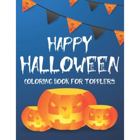 Happy Halloween Coloring Book For Toddlers: A Collection Of Spooky Halloween Illustrations To Color ... Paperback, Independently Published