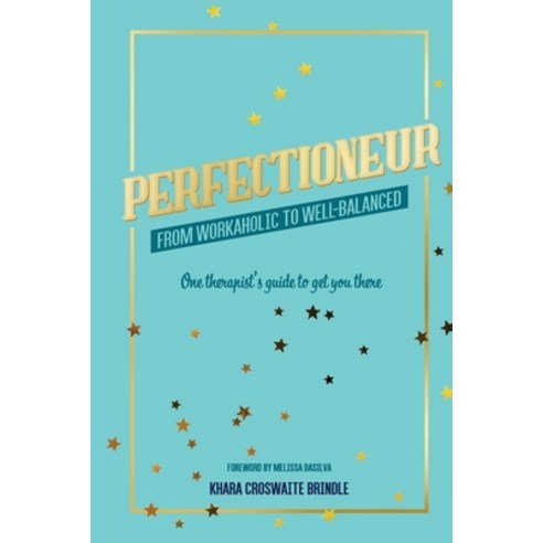 (영문도서) Perfectioneur From Workaholic to Well-Balanced: One Therapist''s Guide to Get You There Paperback, Independently Published, English, 9798641690049