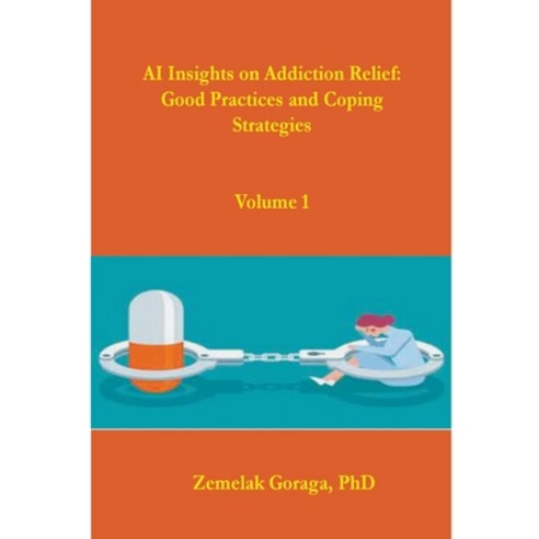 (영문도서) AI Insights on Addiction Relief: Good Practices and Coping Strategies Paperback, Dr. Zemelak Goraga, English, 9798224638116