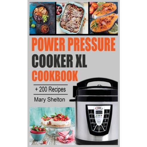 Power Pressure Cooker XL Cookbook: + 200 Quick and simple Pressure Cooker Recipes for Healthy Fast ... Hardcover, Mary Shelton, English, 9781802326482